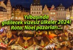 Yılbaşında gidilecek vizesiz ülkeler 2024! Rota: Noel pazarları…