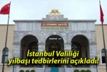 İstanbul Valiliği yılbaşı tedbirlerini açıkladı!