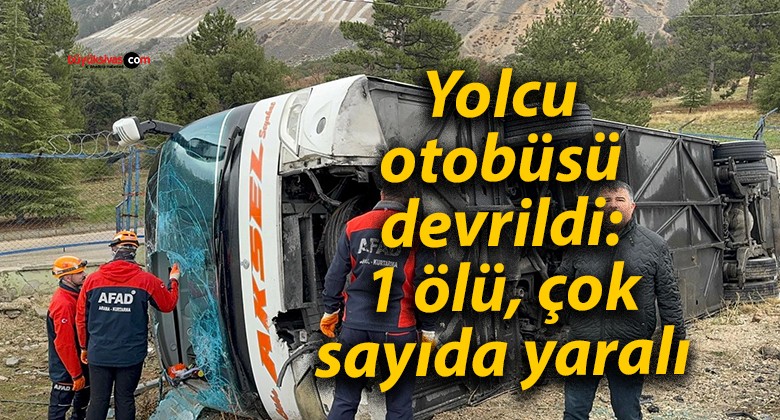 Yolcu otobüsü devrildi: 1 ölü, çok sayıda yaralı