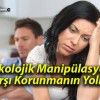 Psikolojik Manipülasyona Karşı Korunmanın Yolları!