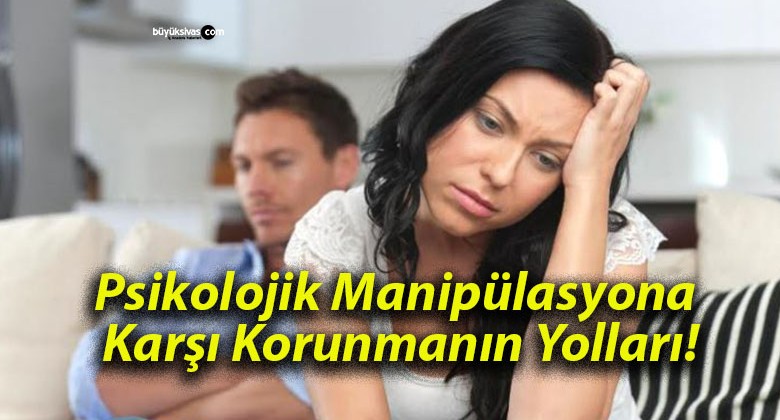 Psikolojik Manipülasyona Karşı Korunmanın Yolları!