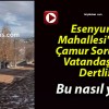 Esenyurt Mahallesi’nde Çamur Sorunu! Vatandaşlar Dertli!