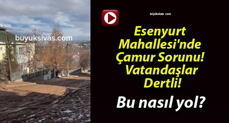 Esenyurt Mahallesi’nde Çamur Sorunu! Vatandaşlar Dertli!