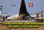 Güney Kore’deki uçak kazasında ölü sayısı 124’e yükseldi!