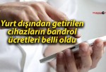 Yurt dışından getirilen cihazların bandrol ücretleri belli oldu