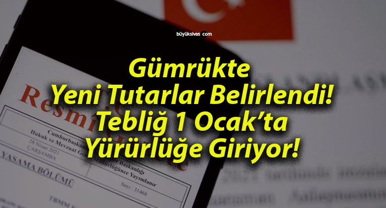 Gümrükte Yeni Tutarlar Belirlendi! Tebliğ 1 Ocak’ta Yürürlüğe Giriyor!