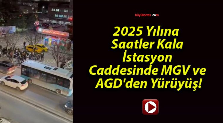 2025 Yılına Saatler Kala İstasyon Caddesinde MGV ve AGD’den Yürüyüş!