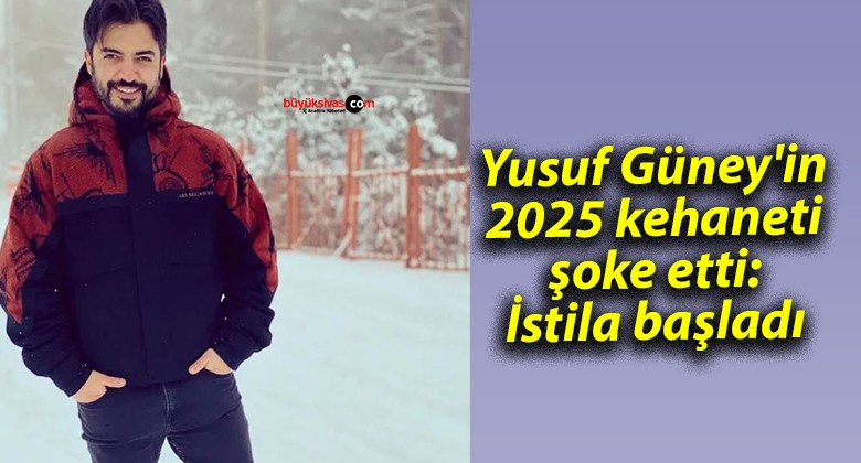 Yusuf Güney’in 2025 kehaneti şoke etti: İstila başladı