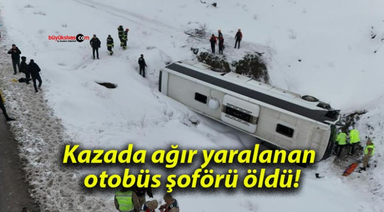 Kazada ağır yaralanan otobüs şoförü öldü!