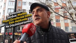 Sivaslılara Sorduk: Market Poşet Ücretlerine Gelen Zam Hakkında Ne Düşünüyorsunuz?