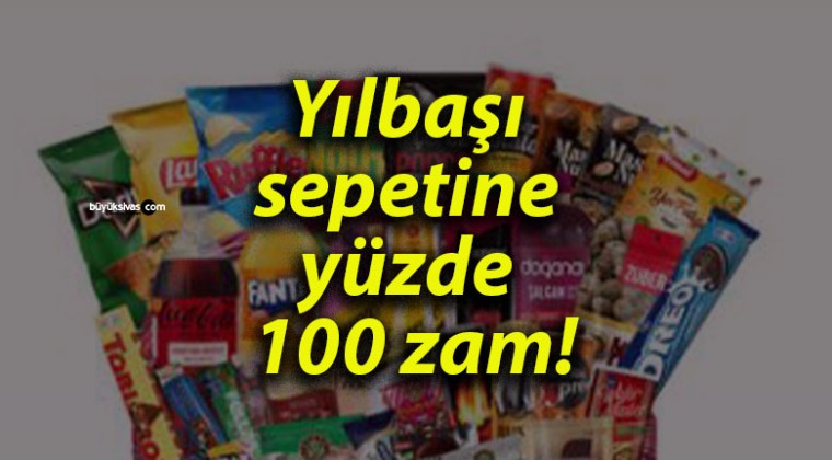 Yılbaşı sepetine yüzde 100 zam!