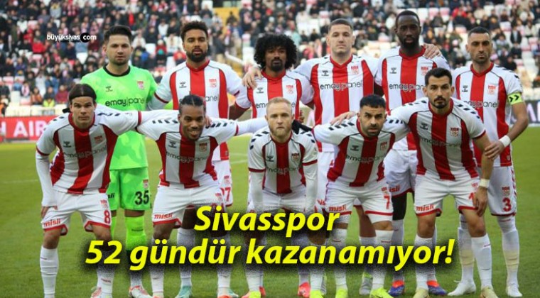 Sivasspor 52 gündür kazanamıyor!