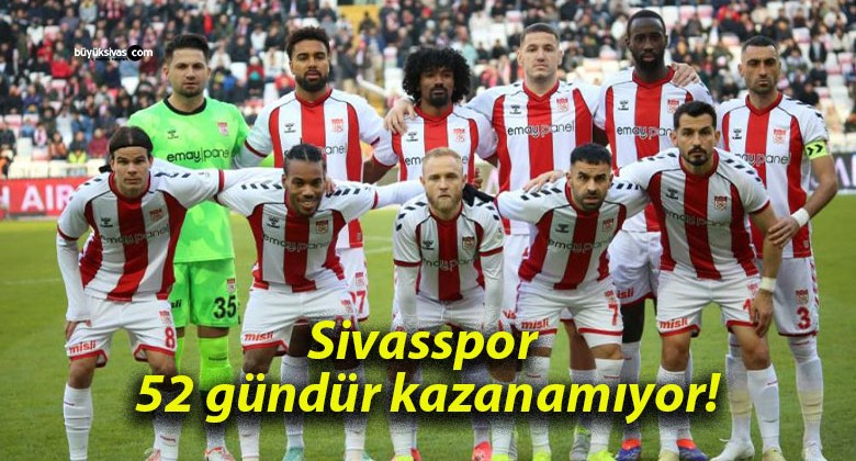 Sivasspor 52 gündür kazanamıyor!