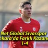 Net Global Sivasspor Ankara’da Farklı Kazandı: 1-4