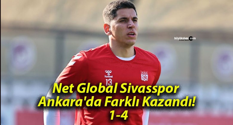 Net Global Sivasspor Ankara’da Farklı Kazandı: 1-4