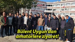 Bülent Uygun’dan amatörlere ziyaret!