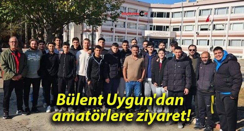 Bülent Uygun’dan amatörlere ziyaret!