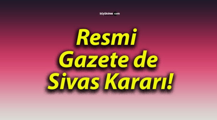 Resmi Gazete de Sivas Kararı!