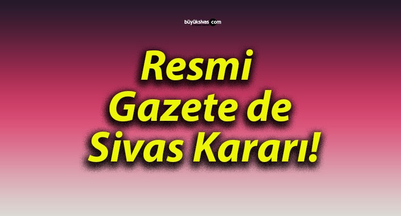 Resmi Gazete de Sivas Kararı!