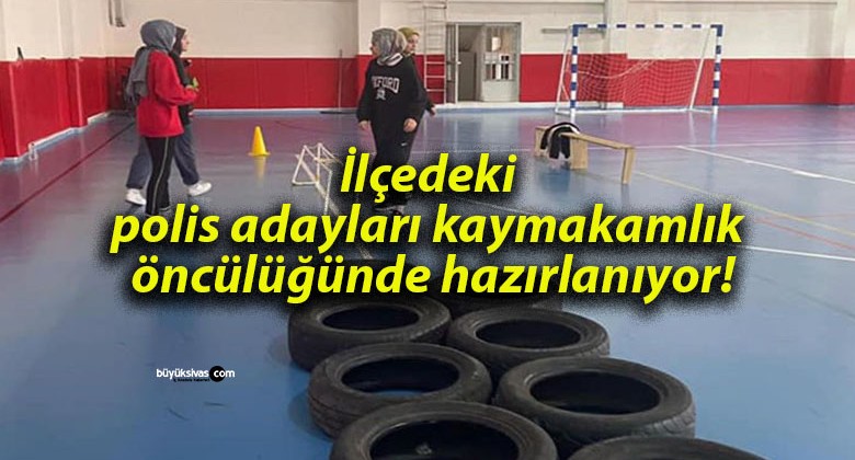 İlçedeki polis adayları kaymakamlık öncülüğünde hazırlanıyor!