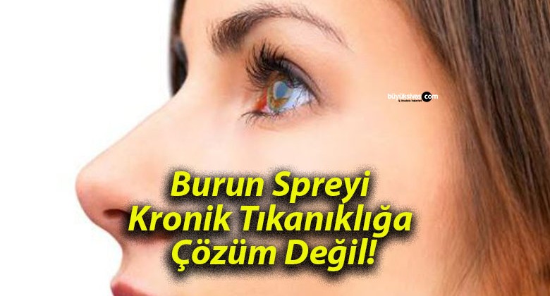 Burun Spreyi Kronik Tıkanıklığa Çözüm Değil!