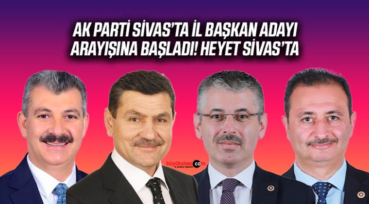 AK Parti Genel Merkezi Sivas’ta Yeni İl Başkanını Arıyor