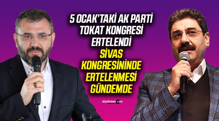 AK Parti Tokat Kongresi Ertelendi! Sivas İl Kongresi de Ertelenebilir