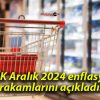 TÜİK Aralık 2024 enflasyon rakamlarını açıkladı!