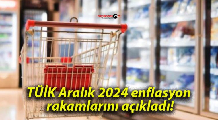 TÜİK Aralık 2024 enflasyon rakamlarını açıkladı!