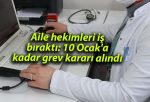 Aile hekimleri iş bıraktı: 10 Ocak’a kadar grev kararı alındı