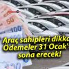 Araç sahipleri dikkat! Ödemeler 31 Ocak’ta sona erecek!