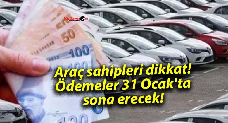 Araç sahipleri dikkat! Ödemeler 31 Ocak’ta sona erecek!