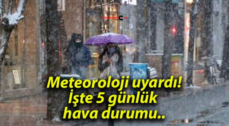 Meteoroloji uyardı! İşte 5 günlük hava durumu..