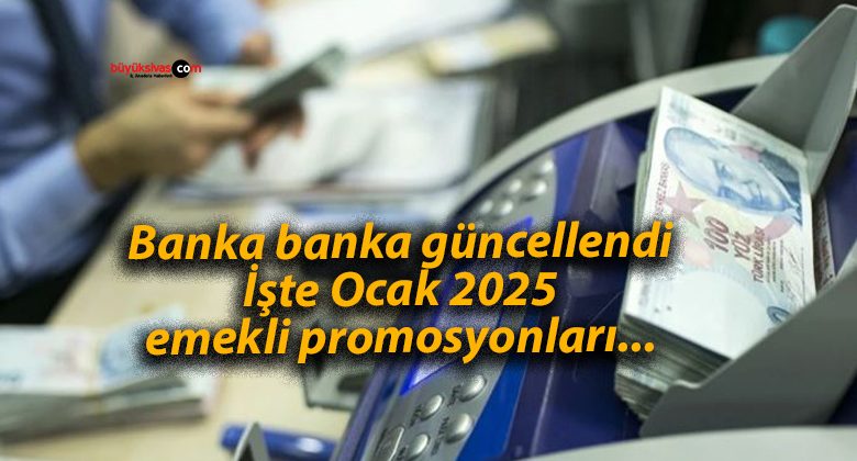 Banka banka güncellendi: İşte Ocak 2025 emekli promosyonları…