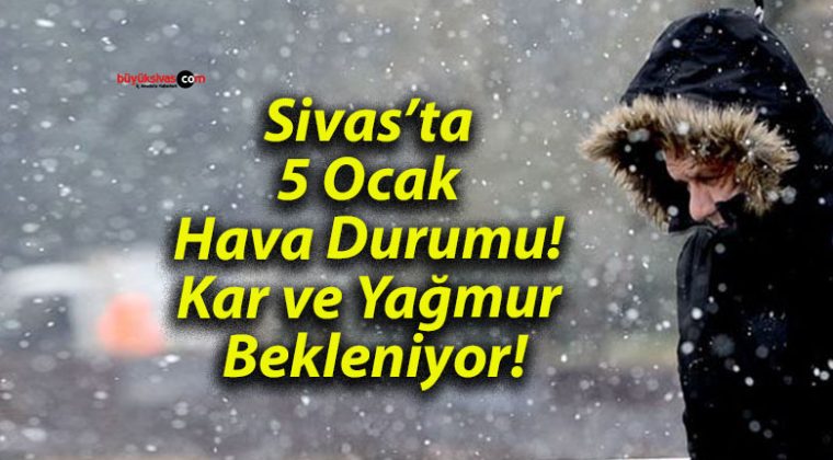 Sivas’ta 5 Ocak Hava Durumu! Kar ve Yağmur Bekleniyor!