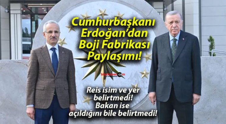 Cumhurbaşkanı Erdoğan’dan Boji Fabrikası Paylaşımı! Sivas’ta Açılan Fabrikaya Vurgu!