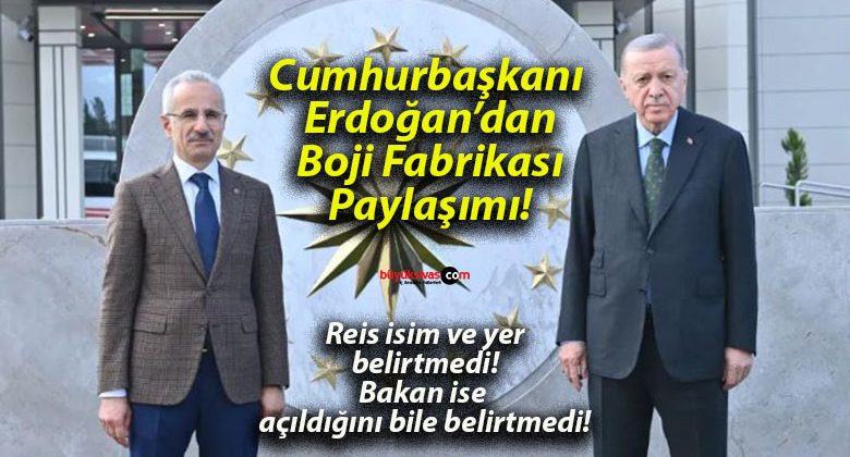 Cumhurbaşkanı Erdoğan’dan Boji Fabrikası Paylaşımı! Sivas’ta Açılan Fabrikaya Vurgu!