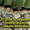 2025 Ocak’ta uygulanacak bedelli askerlik rakamı belli oldu!