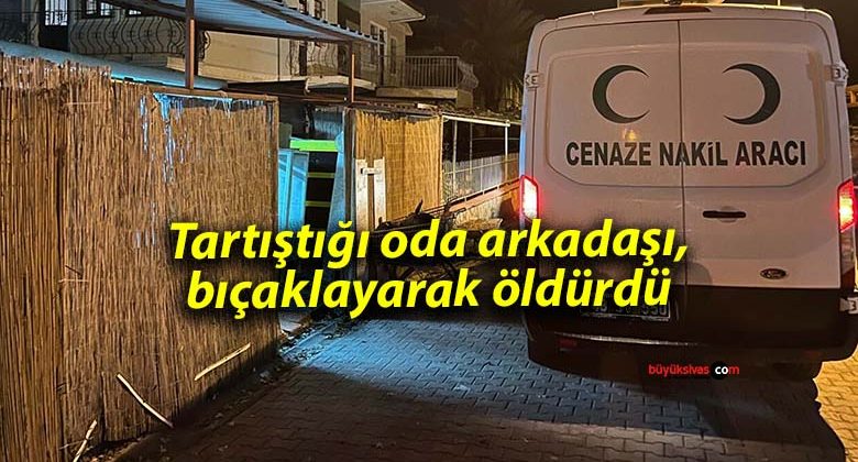 Tartıştığı oda arkadaşı, bıçaklayarak öldürdü