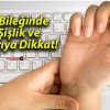 El Bileğinde Şişlik ve Ağrıya Dikkat!