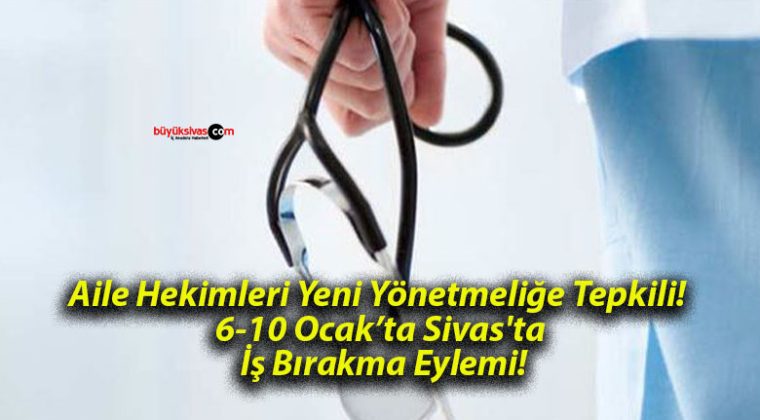 Aile Hekimleri Yeni Yönetmeliğe Tepkili! 6-10 Ocak’ta Sivas’ta İş Bırakma Eylemi!