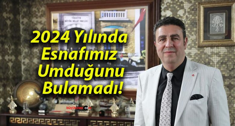 2024 Yılında Esnafımız Umduğunu Bulamadı!