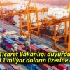 Ticaret Bakanlığı duyurdu! 31 il 1 milyar doların üzerine çıktı!