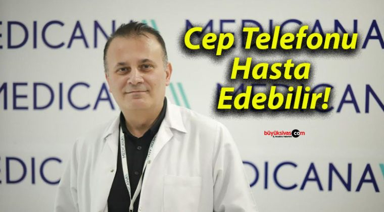 Cep Telefonu Hasta Edebilir!