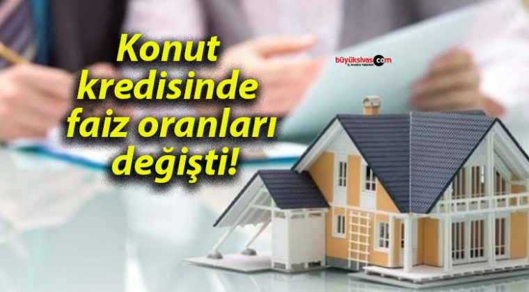 Konut kredisinde faiz oranları değişti!