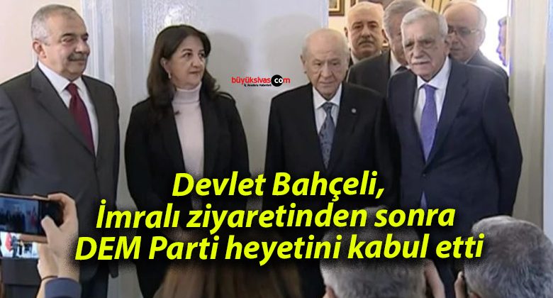 Devlet Bahçeli, İmralı ziyaretinden sonra DEM Parti heyetini kabul etti