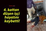 4. kattan düşen işçi hayatını kaybetti!