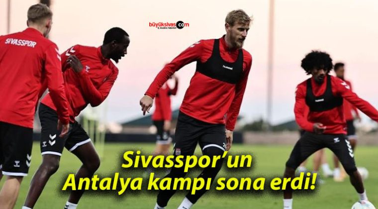 Sivasspor’un Antalya kampı sona erdi!