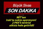 MİT’ten Irak’ta nokta operasyon! 2 PKK’lı terörist etkisiz hale getirildi!