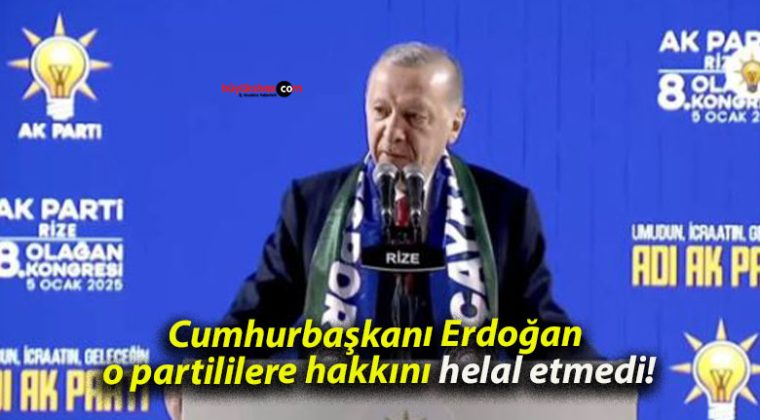 Cumhurbaşkanı Erdoğan o partililere hakkını helal etmedi!